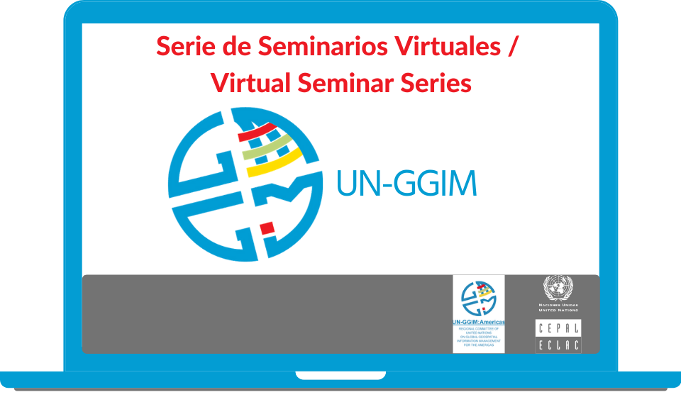 Serie de Seminarios Virtuales de UN-GGIM / Virtual Seminar Series of UN-GGIM