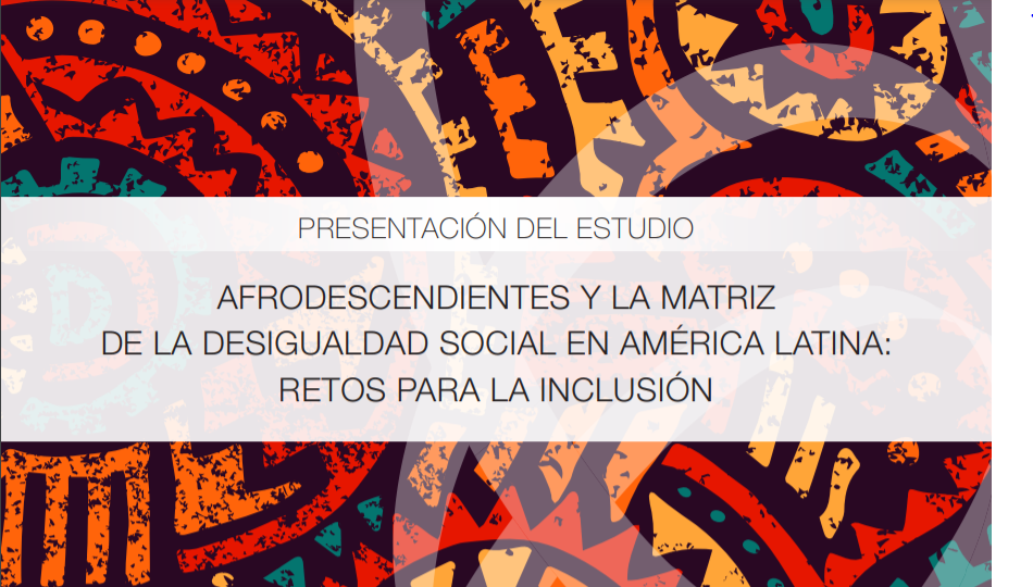 Evento de lanzamiento Afrodescendientes y la matriz de la desigualdad social en América Latina: retos para la inclusión