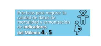 Prácticas para mejorar la calidad de datos de mortalidad y armonización de indicadores del milenio 4 y 5: dos foros de discusión