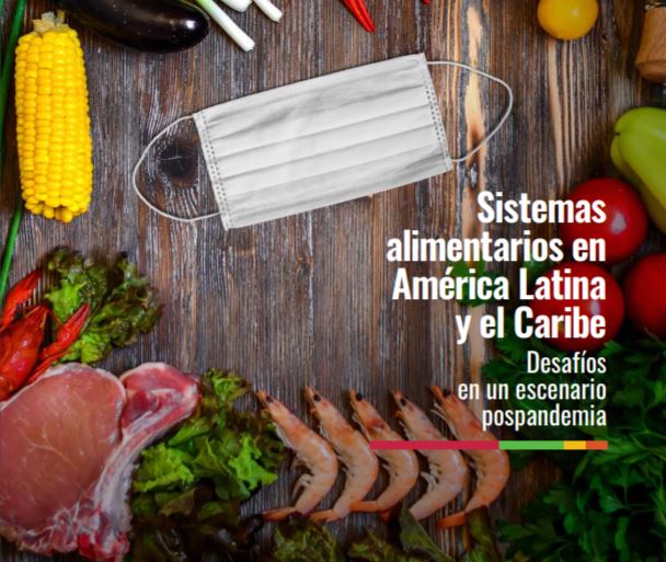 Sistemas alimentarios en América Latina y el Caribe - Desafíos en un escenario pospandemia.