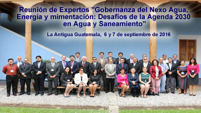 Reunión de Expertos "Gobernanza del Nexo Agua,  Energía y mimentación: Desafíos de la Agenda 2030  en Agua y Saneamiento"