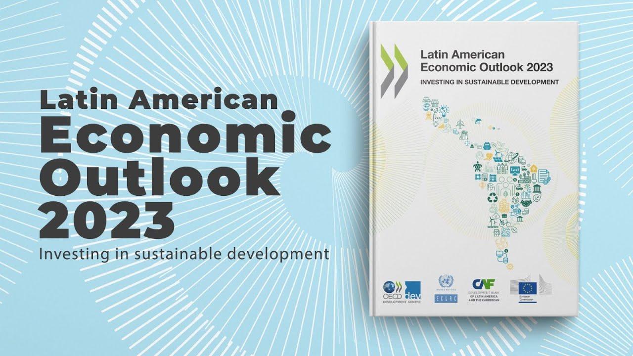 “Latin American Economic Outlook 2023”: Investing in Sustainable Development”