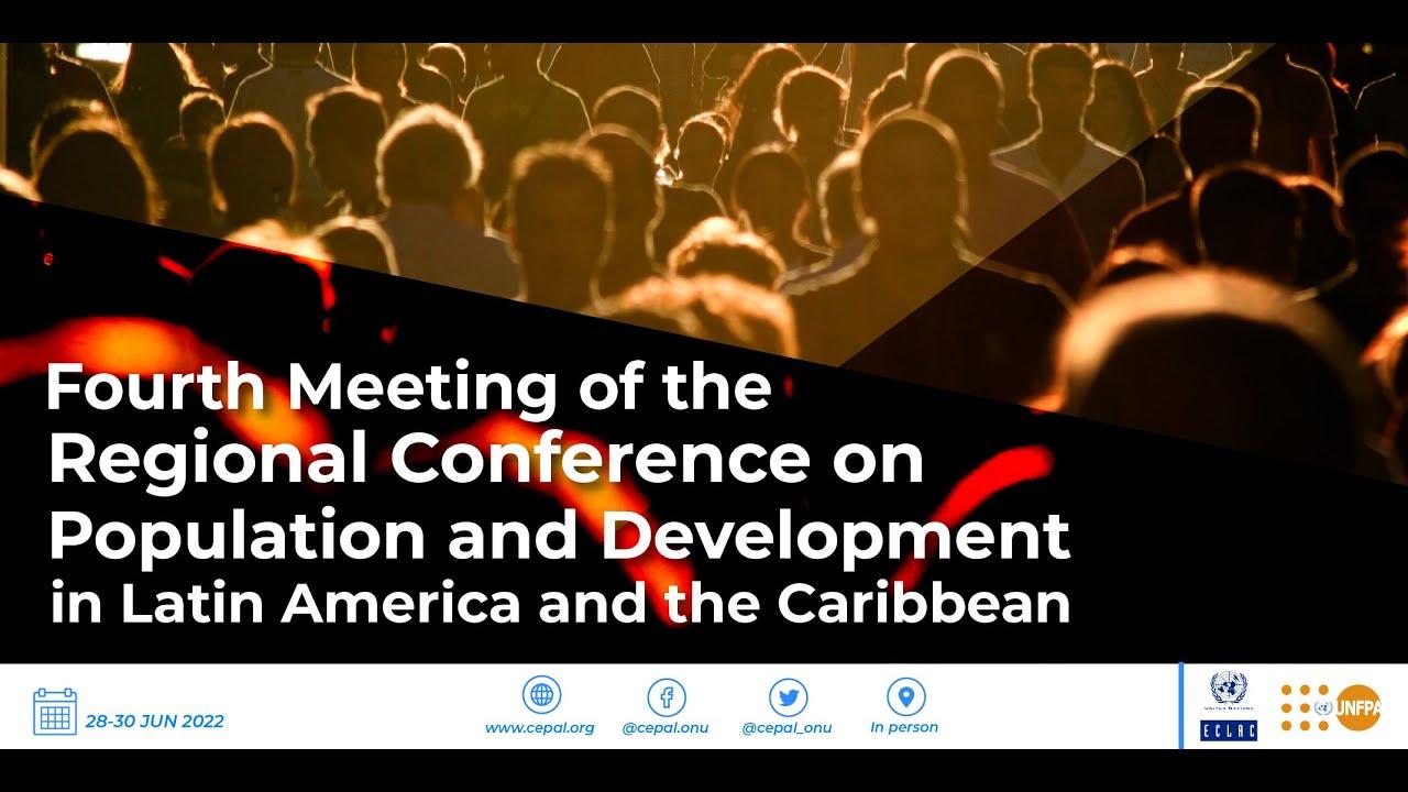 4th Regional Conference on Population and Development in Latin America and Caribbean (Monday 28 Jun)