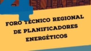 Cuarto Foro Técnico Regional de Planificadores Energéticos 