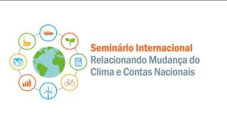 Seminário Internacional: Relacionando Mudança do Clima e Contas Nacionais