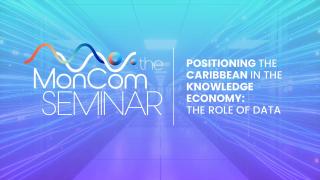 The MonCom Seminar: Positioning the Caribbean in the knowledge economy: the role of data