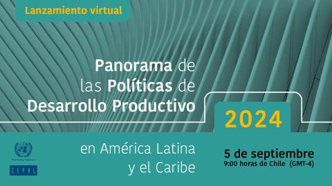 Lanzamiento Panorama Políticas Productivas de América Latina y el Caribe 2024