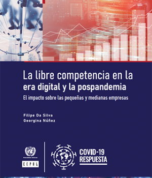 La libre competencia en la era digital y la postpandemia: el impacto sobre las pequeñas y medianas empresas