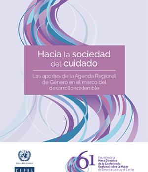 Hacia la sociedad del cuidado: los aportes de la Agenda Regional de Género en el marco del desarrollo sostenible