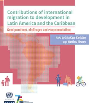 Contributions of international migration to development in Latin America and the Caribbean: good practices, challenges and recommendations