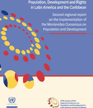 Population, Development and Rights in Latin America and the Caribbean: second regional report on the implementation of the Montevideo Consensus on Population and Development