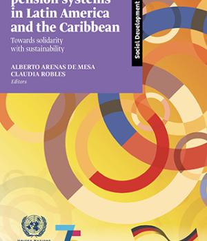 Non-contributory pension systems in Latin America and the Caribbean: towards solidarity with sustainability